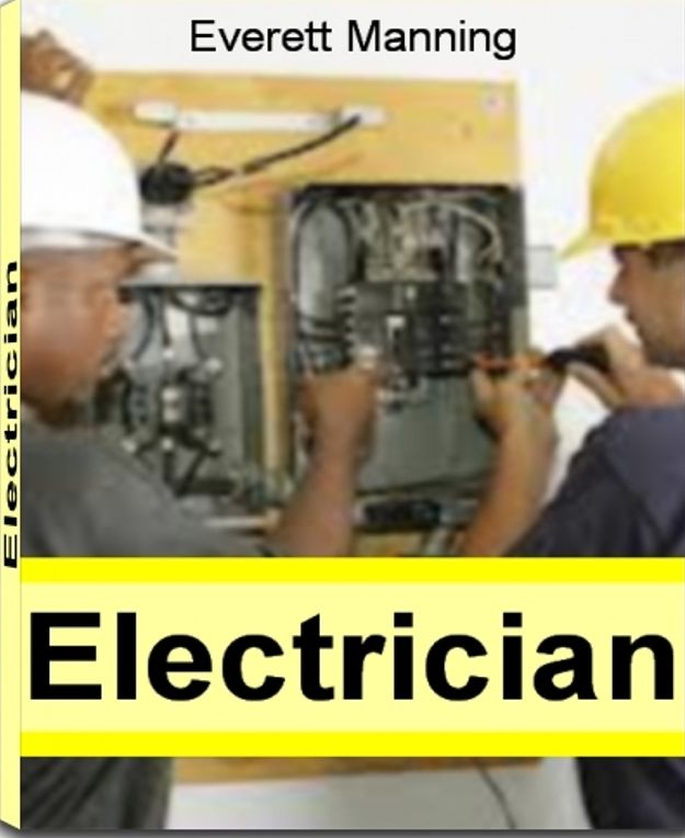 Electrician: The Complete Guide to Electrician Jobs, Electrician Apprentice, Commercial Electrician, Residential Electrician, Electrician Education, Electrician Helper and More