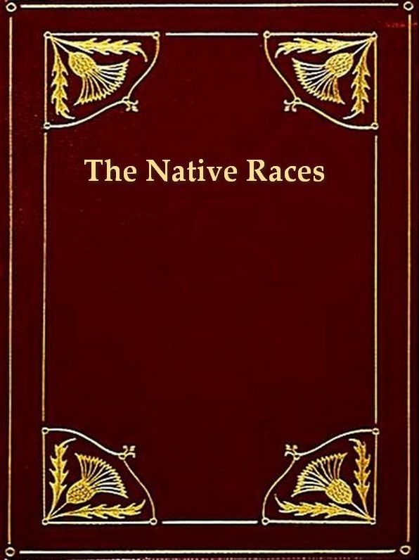 The Native Races, Volumes I-II, Complete