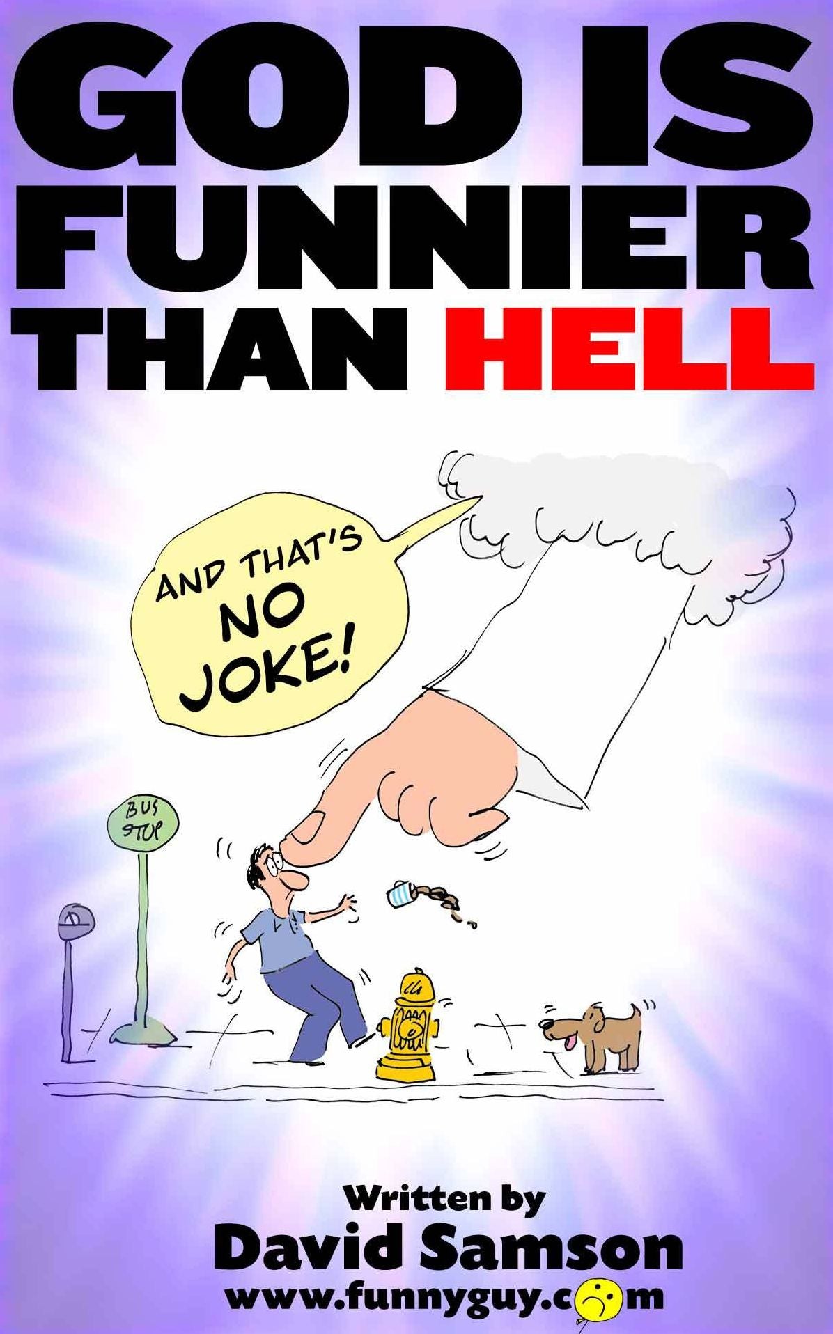 GOD IS FUNNIER THAN HELL - And That's NO Joke!