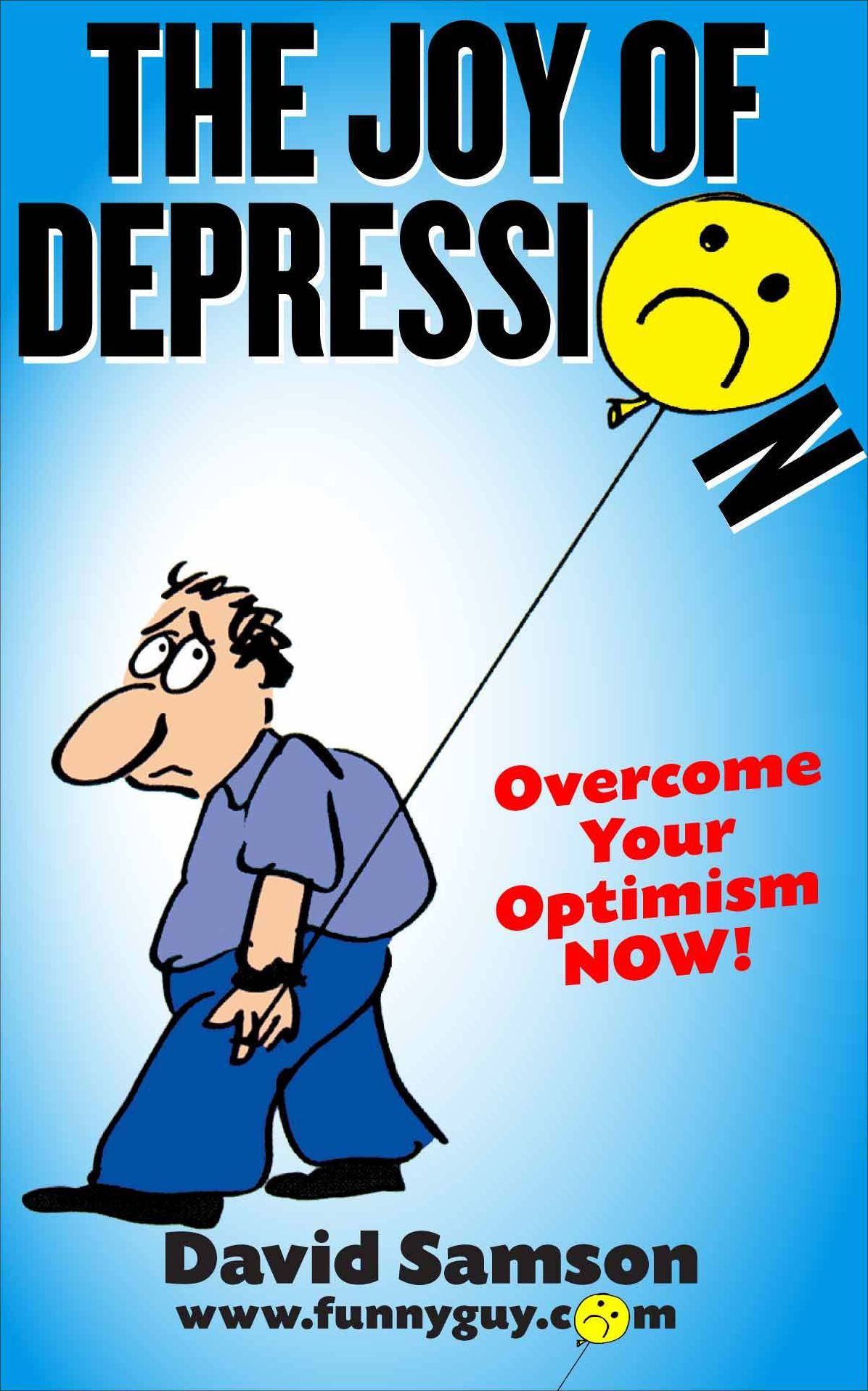THE JOY OF DEPRESSION - Overcome Your Optimism NOW!