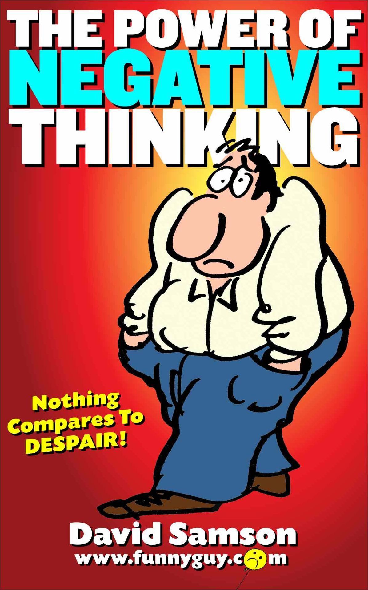 THE POWER OF NEGATIVE THINKING - Nothing Compares To Despair!