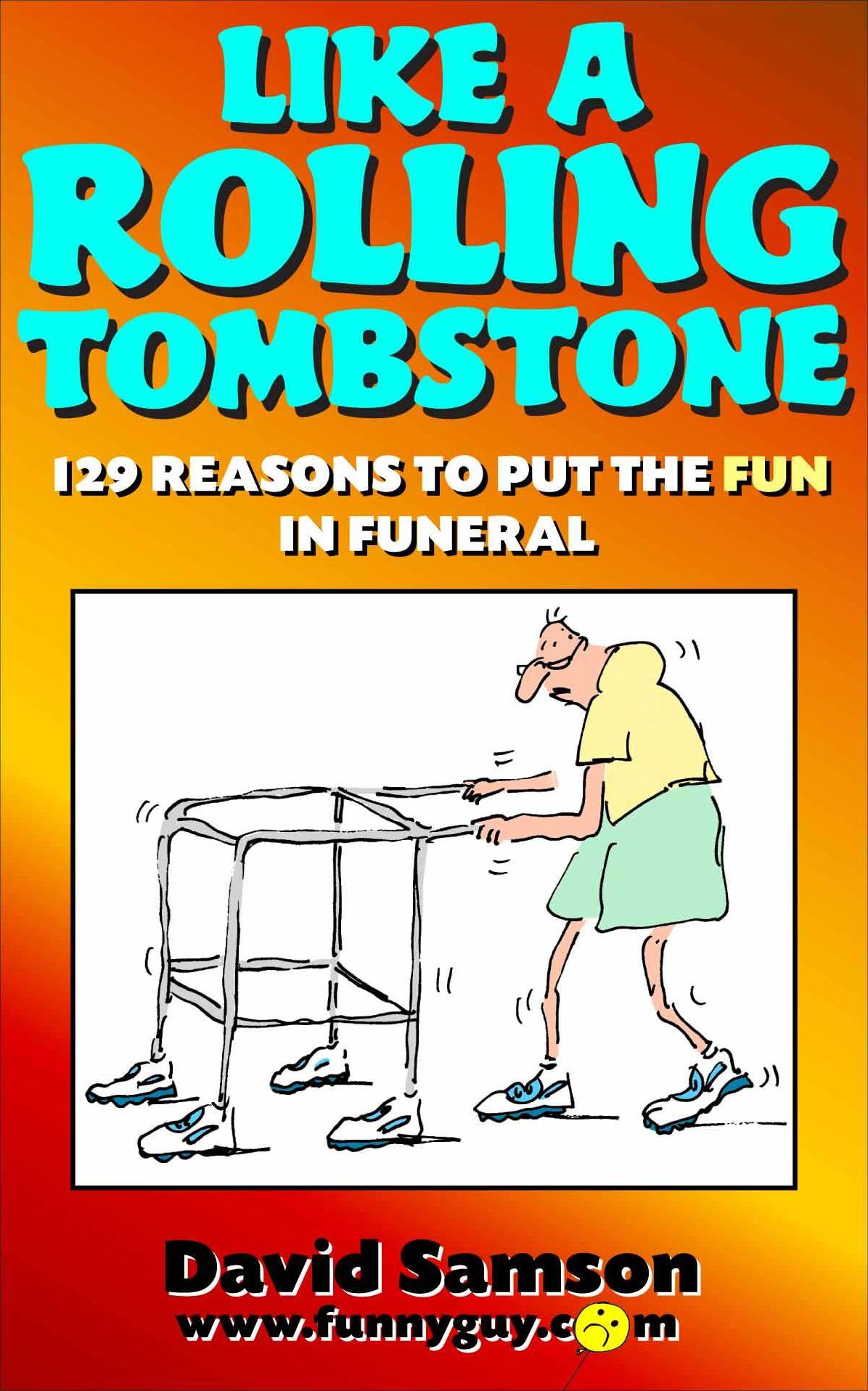 LIKE A ROLLING TOMBSTONE - 100 Reasons To Put The FUN In Funeral!