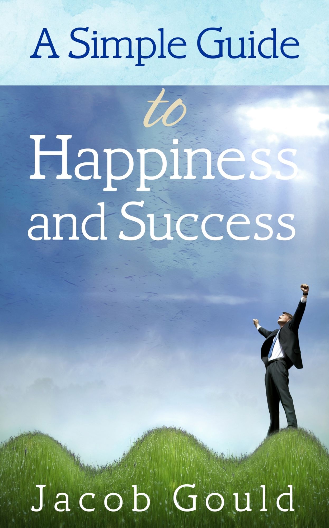 A Simple Guide To Happiness And Success