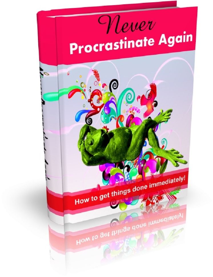 Never Procrastinate Again: How to get things done immediately!