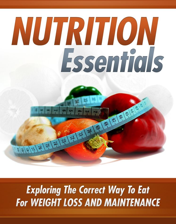 Nutrition Essentials: Exploring The Correct Way To Eat For Weight Loss And Maintenance