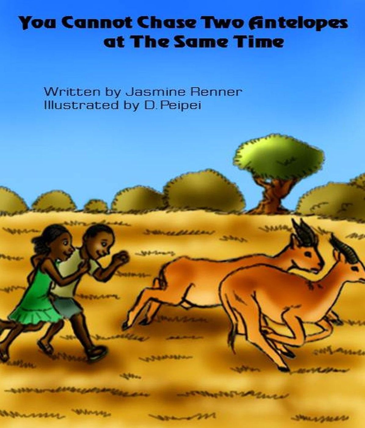 You Cannot Chase Two Antelopes At The Same Time Jasmine Renner