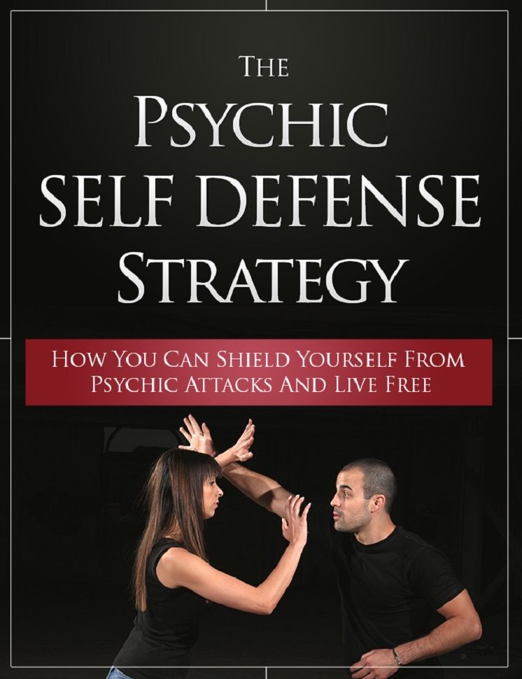 The Psychic Self Defense Strategy: How To Shield Yourself Against Psychic Attacks And Live Free