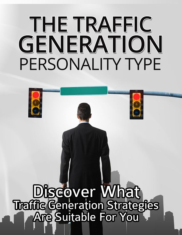 The Traffic Generation Personality Type: Discover What Traffic Generation Strategies Are Suitable for You