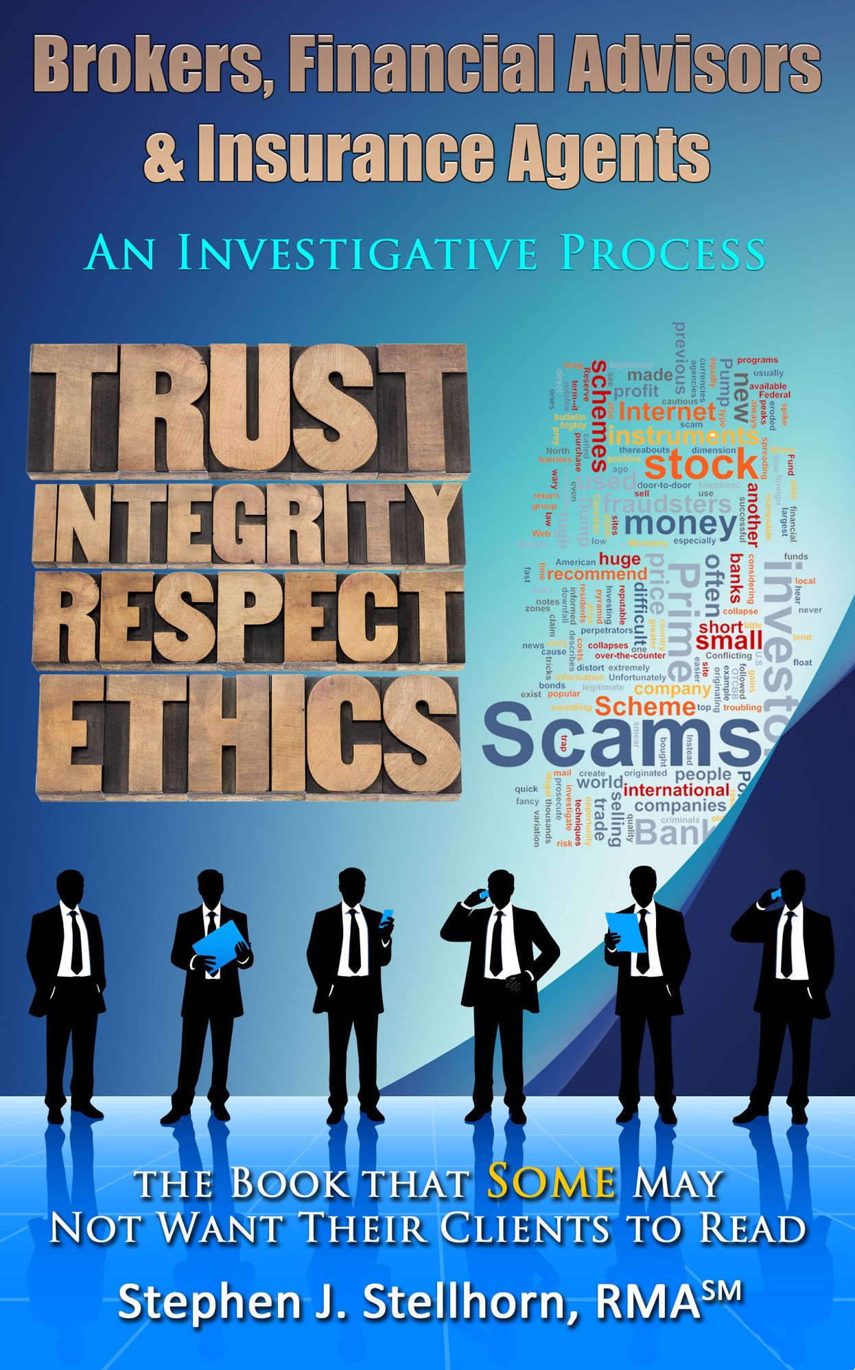 Brokers, Financial Advisors and Insurance Agents: An Investigative Process - the Book that Some May Not Want Their Clients to Read