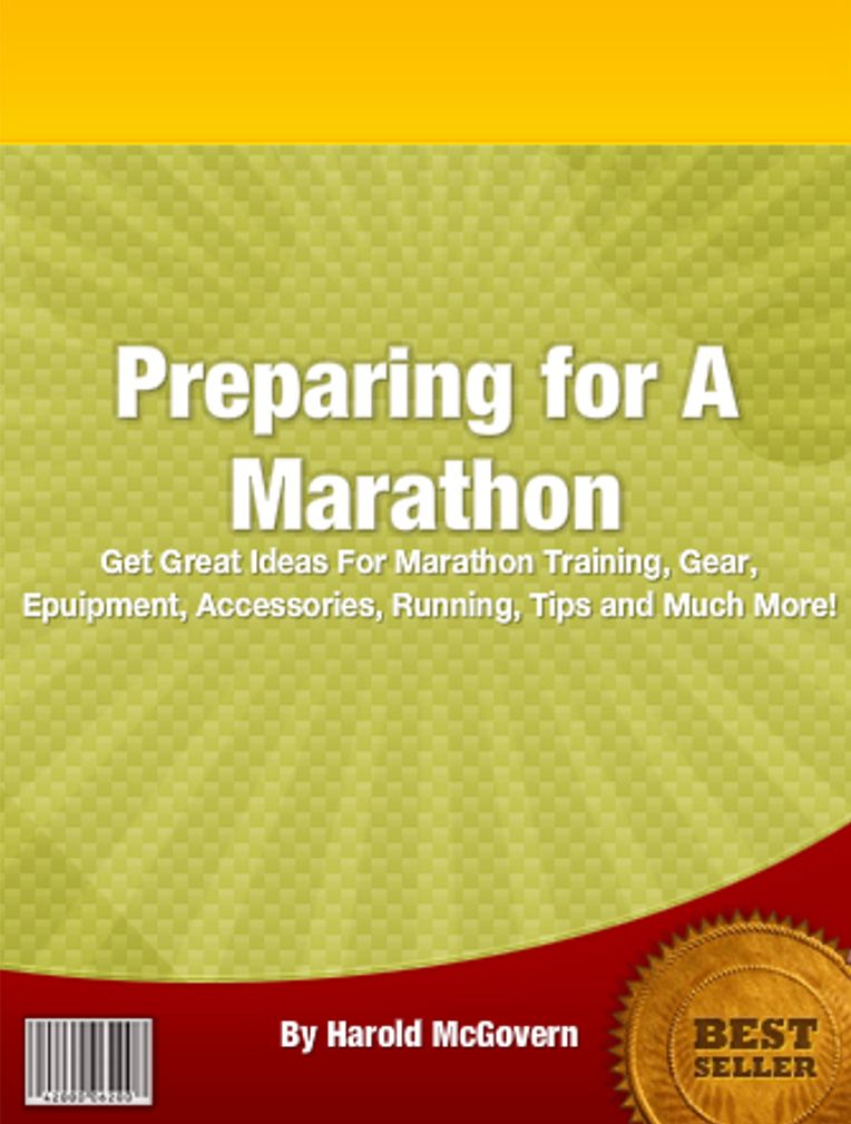 Preparing for A Marathon: Get Great Ideas For Marathon Training, Gear, Epuipment, Accessories, Running, Tips and Much More!