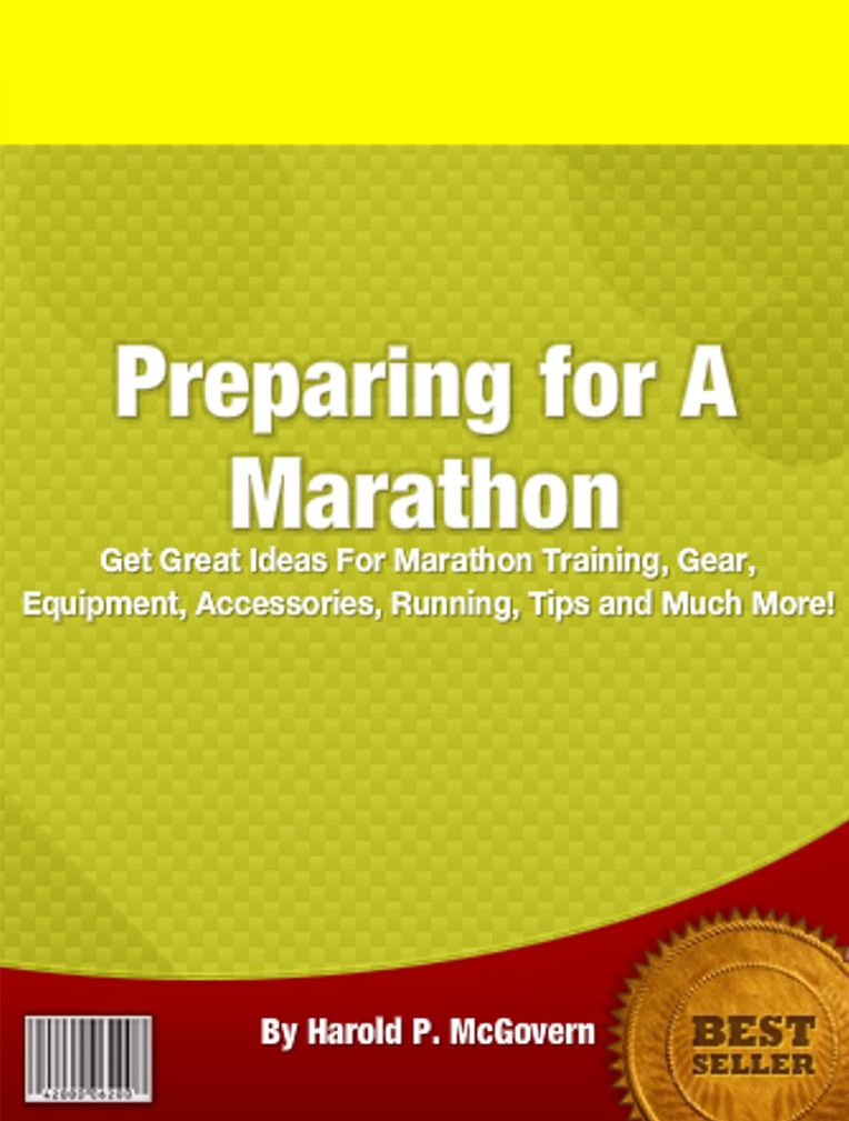 Preparing for A Marathon: Get Great Ideas For Marathon Training, Gear, Equipment, Accessories, Running, Tips and Much More!