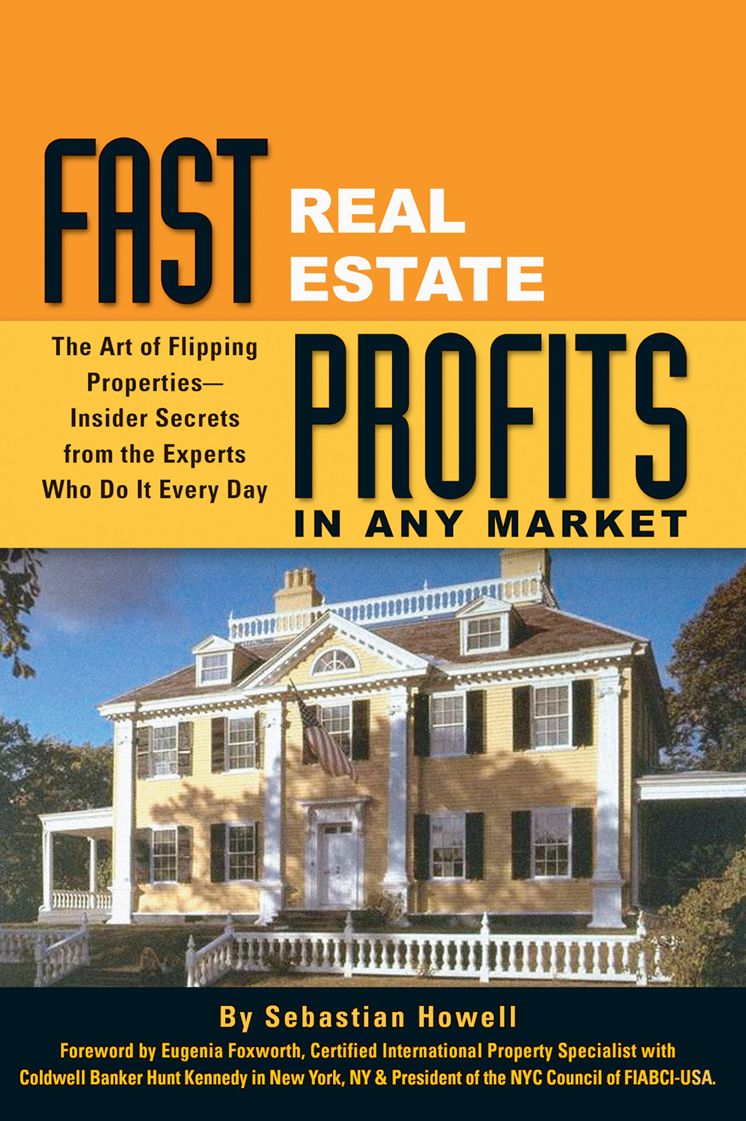 Fast Real Estate Profits in Any Market: The Art of Flipping Properties – - Insider Secrets from the Experts Who Do It Every Day