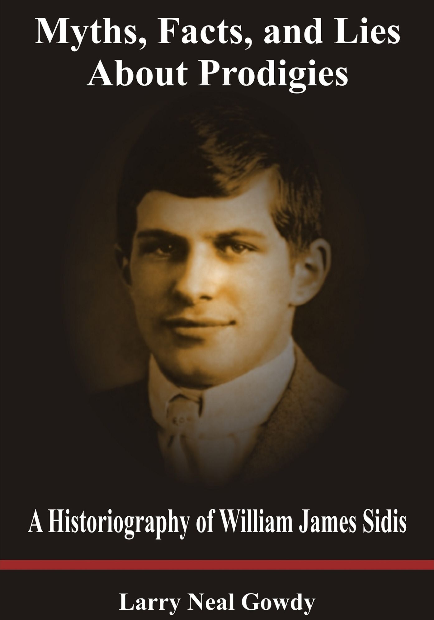 Myths, Facts, and Lies About Prodigies - A Historiography of William James Sidis