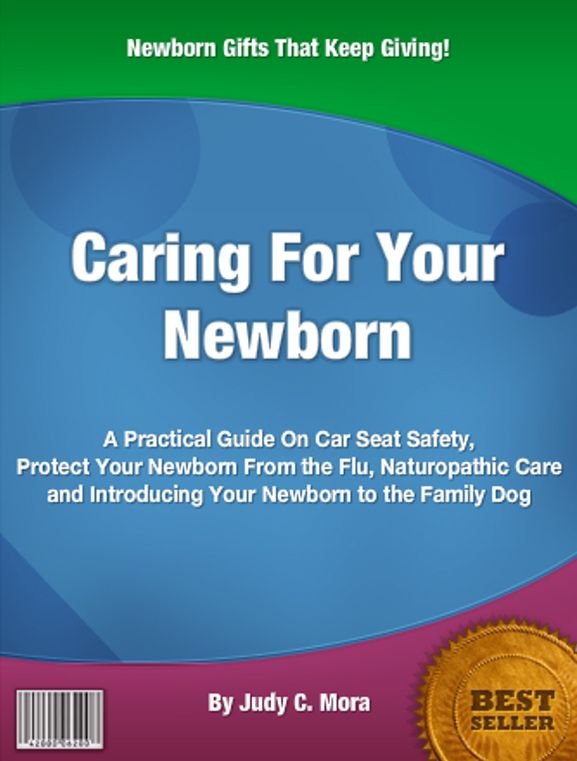 Caring For Your Newborn: A Practical Guide On Car Seat Safety, Protect Your Newborn From the Flu, Naturopathic Care and Introducing Your Newborn to the Family Dog