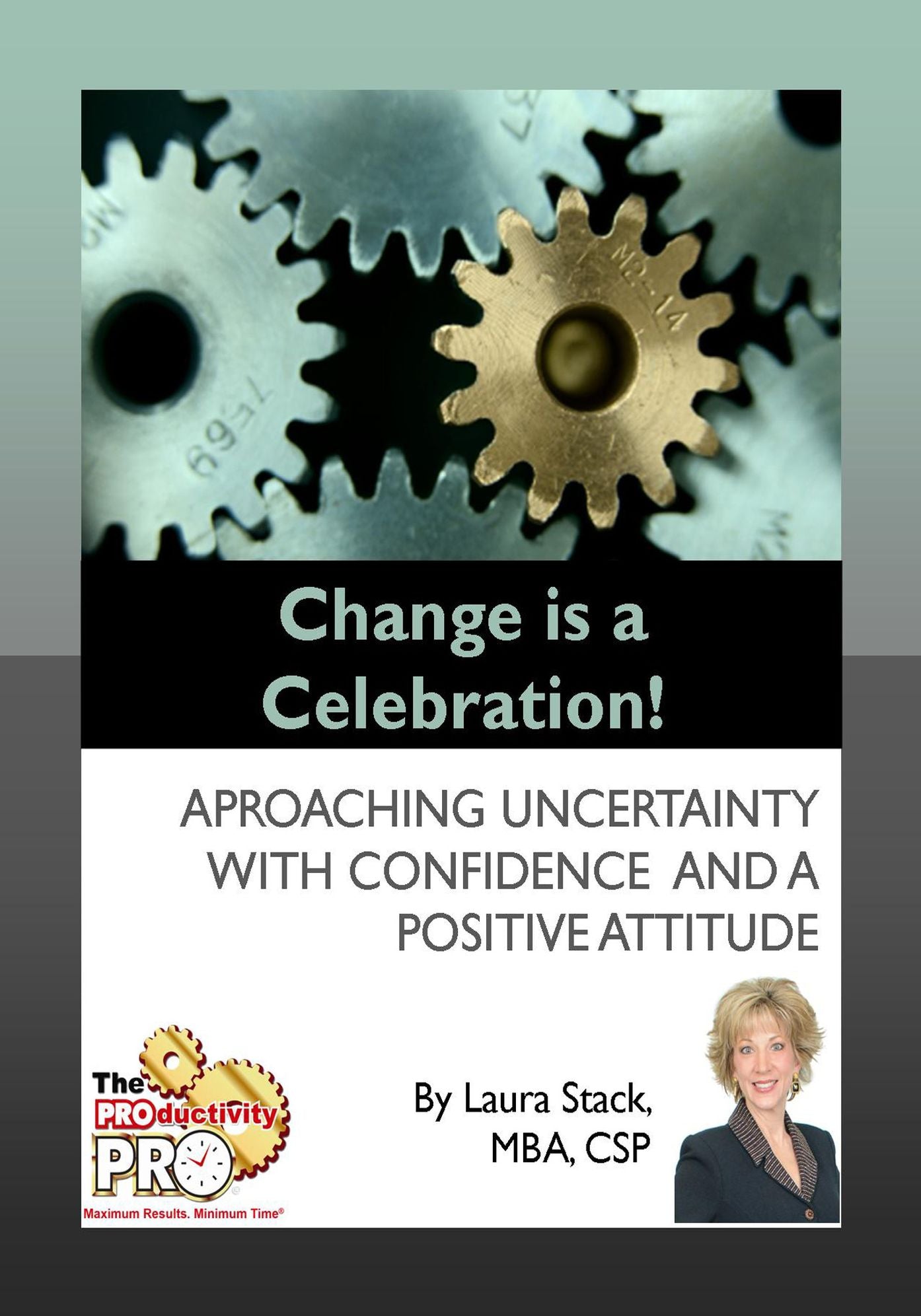 Change is a Celebration - Approaching Uncertainty with Confidence and a Positive Attitude