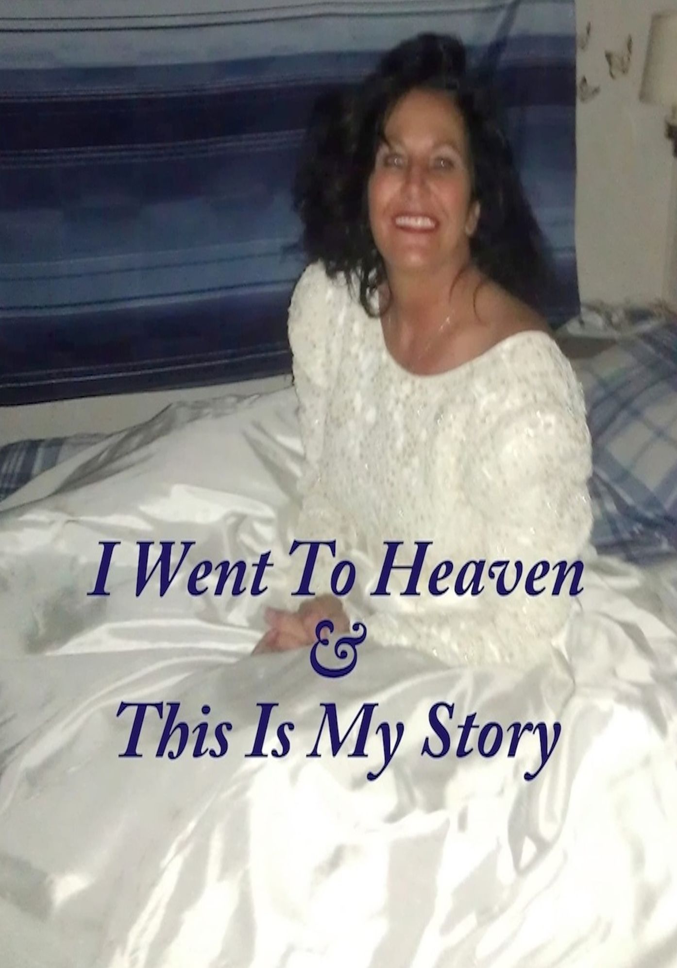 I Went To Heaven & This Is My Story