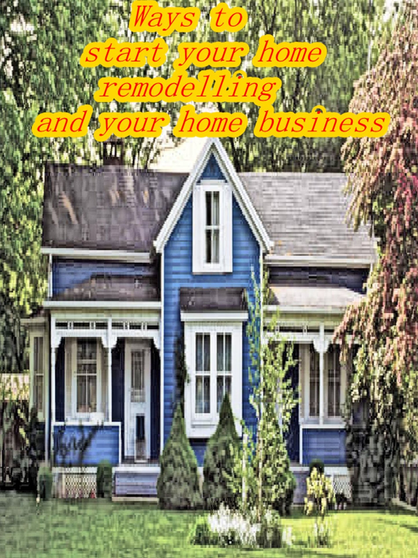 Ways to start your home remodelling and your home business