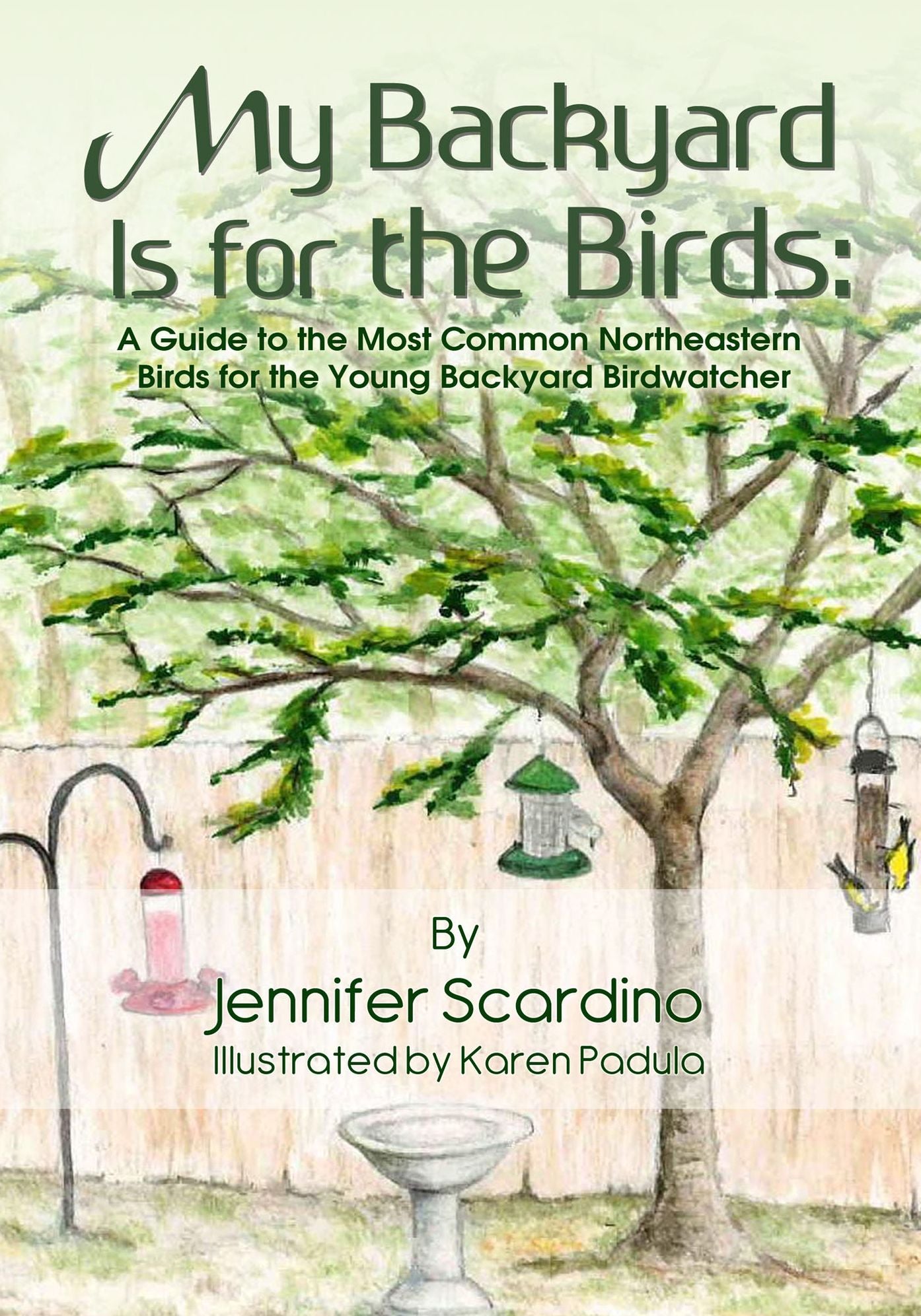 My Backyard Is for the Birds: A Guide to the Most Common Northeastern Birds for the Young Backyard Birdwatcher