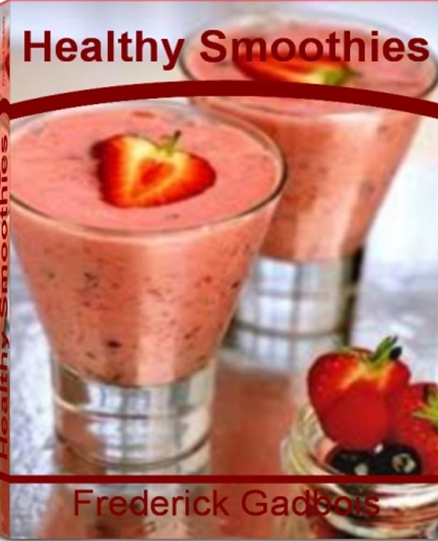 Healthy Smoothies: Everything You Need to Know About Making Delicious Smoothie Recipes, Fruit Smoothie, Smoothie Diet, Easy Smoothie Recipes, Yogurt Smoothie and Blenders for Smoothies