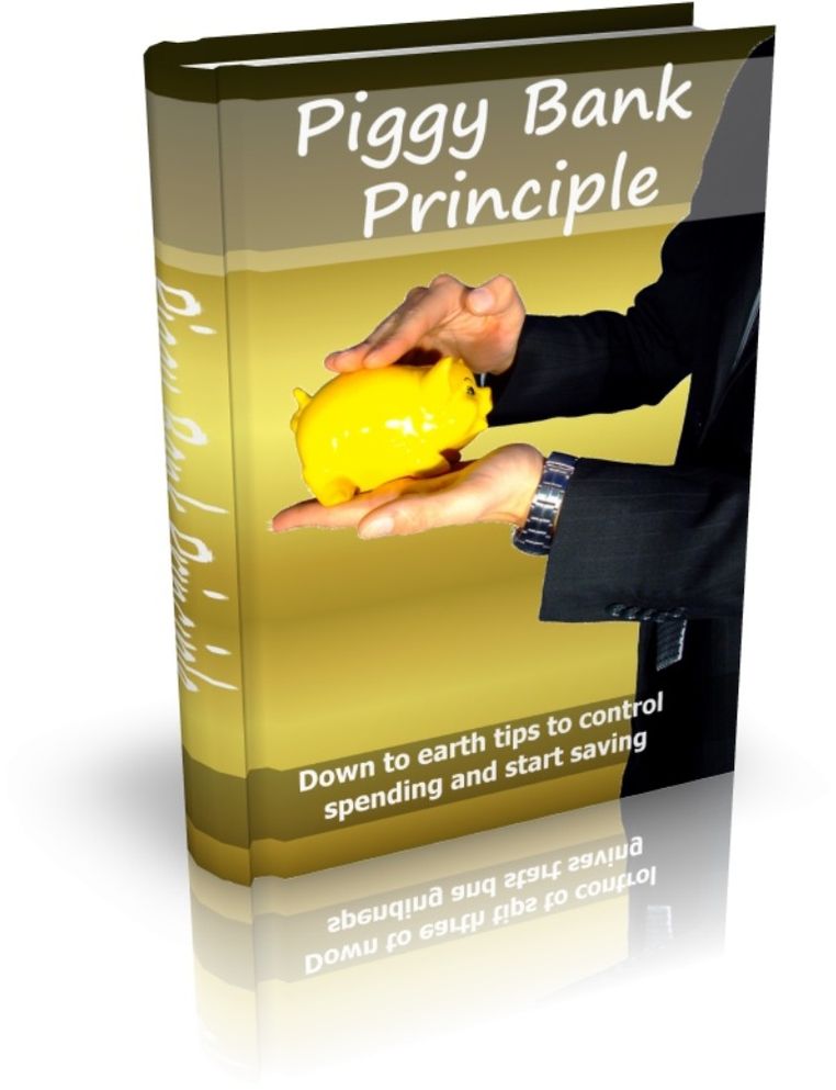 Piggy Bank Principle - Down To Earth Tips To Control Spending And Start Saving
