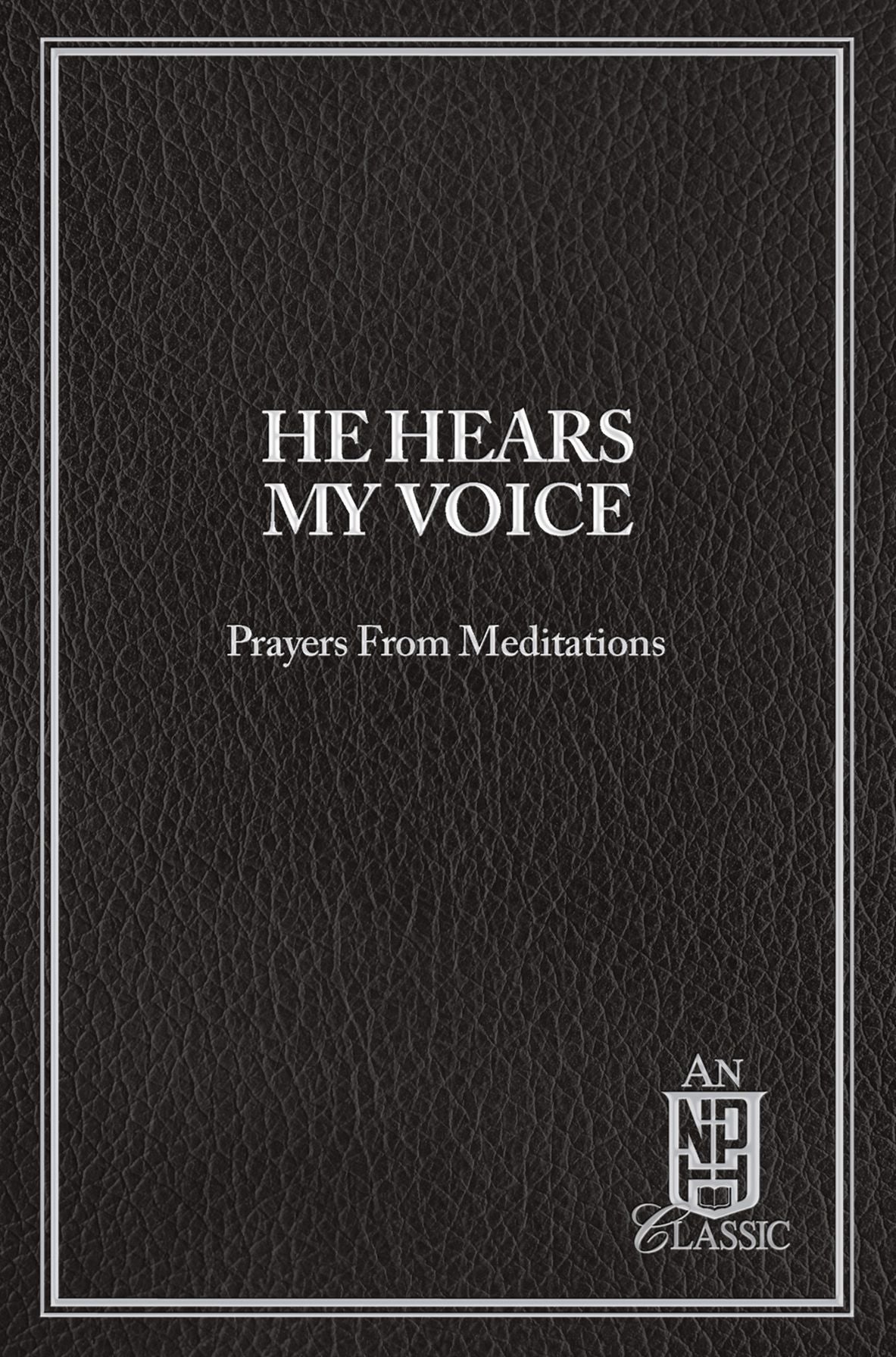 He Hears My Voice: Prayers From Meditations