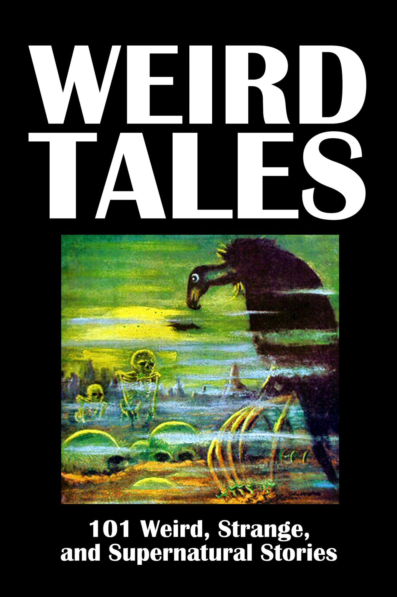 Weird Tales: 101 Weird, Strange, and Supernatural Stories Volume 1
