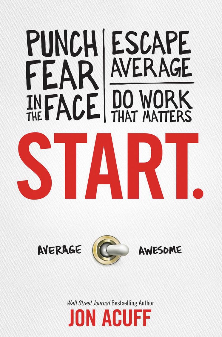 Start: Punch Fear in the Face, Escape Average and Do Work That Matters