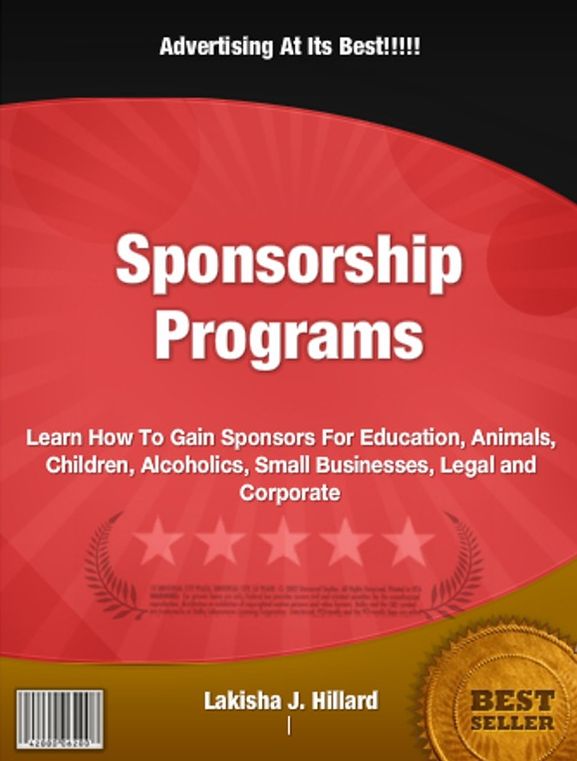 Sponsorship Programs: Learn How To Gain Sponsors For Education, Animals, Children, Alcoholics, Small Businesses, Legal and Corporate