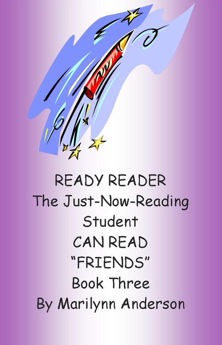 READY READER ~~ The Just-Now-Reading Student CAN READ "Friends" ~~ A Reading Program for Success ~~ Book Three For A Beginning Reader and ESL Student