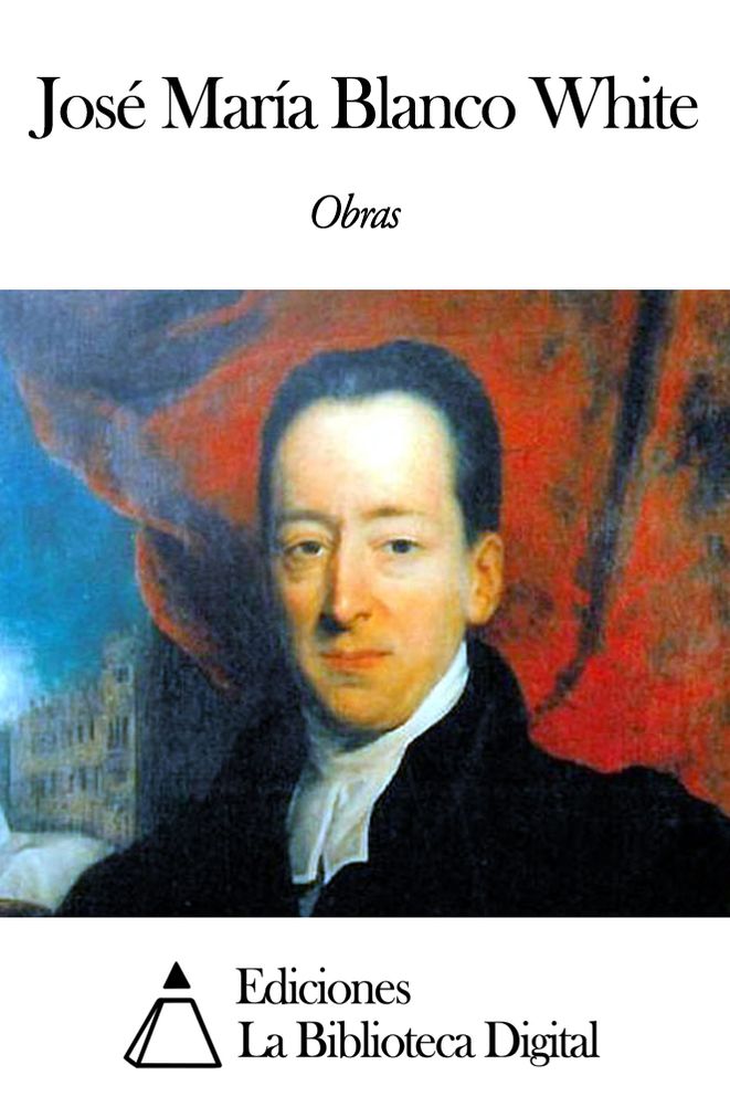 Obras de Jos&eacute; Mar&iacute;a Blanco White