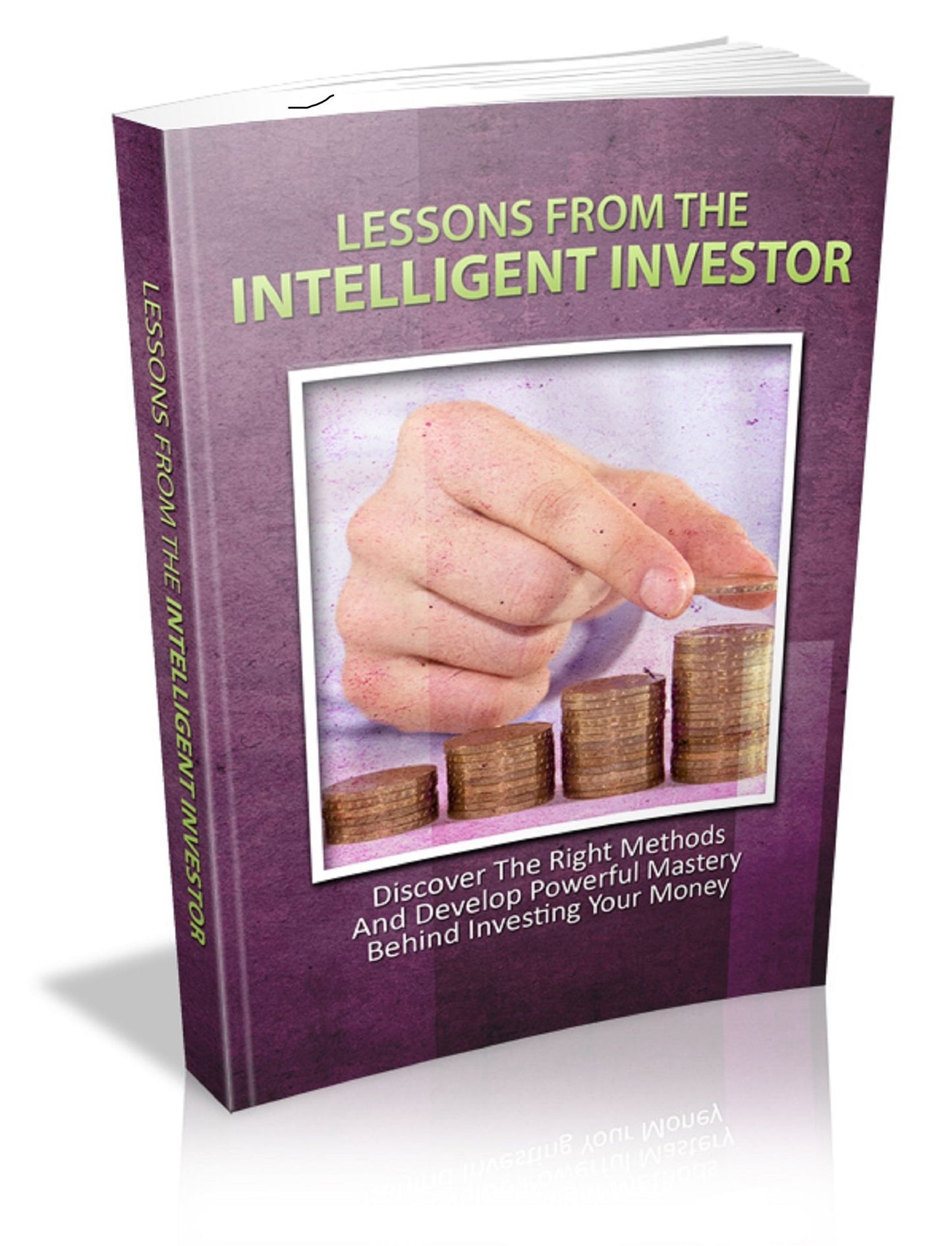 Intelligent Investor: Discover The Right Methods And Develop Powerful Mastery Behind Investing Your Money
