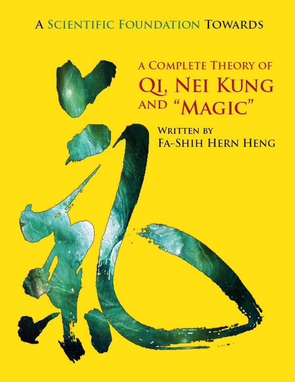 A Scientific Foundation Towards a Complete Theory of Qi, Nei Kung and "Magic"