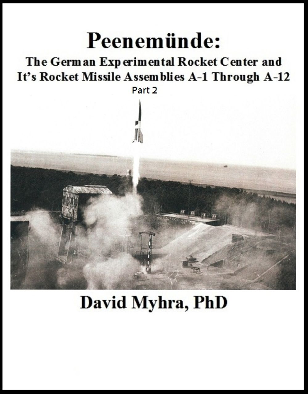 Peenemunde: The German Experimental Rocket Center and It's Rocket Missile Assemblies A-1 Through A-12