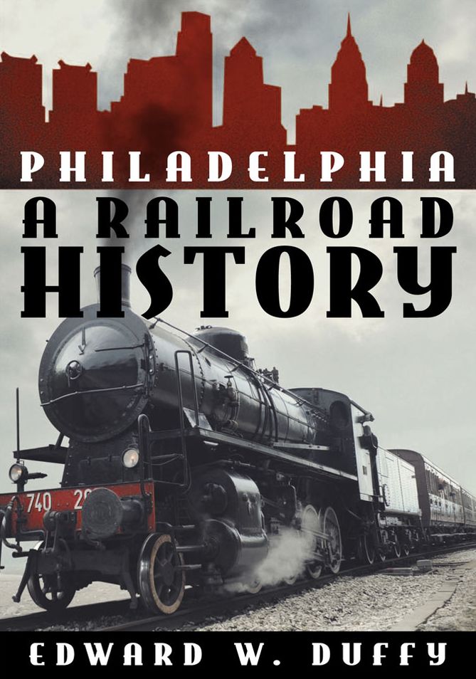 Philadelphia: A Railroad History