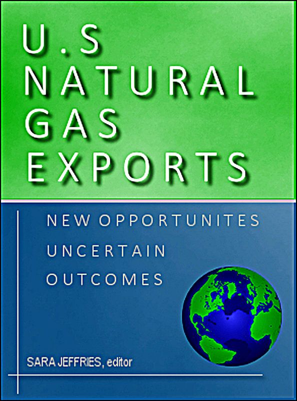 U.S. Natural Gas Exports: New Opportunities, Uncertain Outcomes