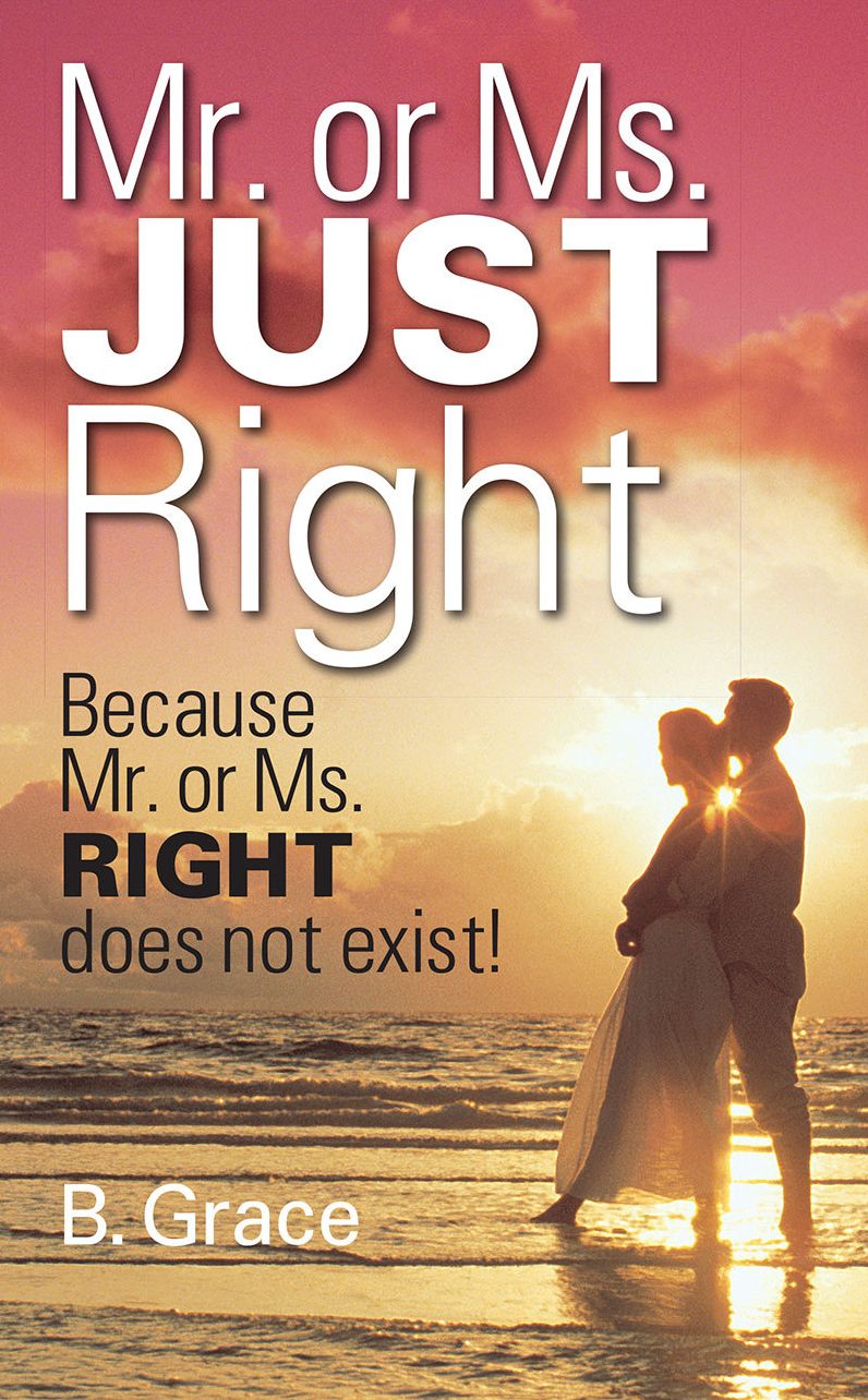 Mr. or Ms. JUST Right: Because Mr. or Ms. RIGHT does not exist!