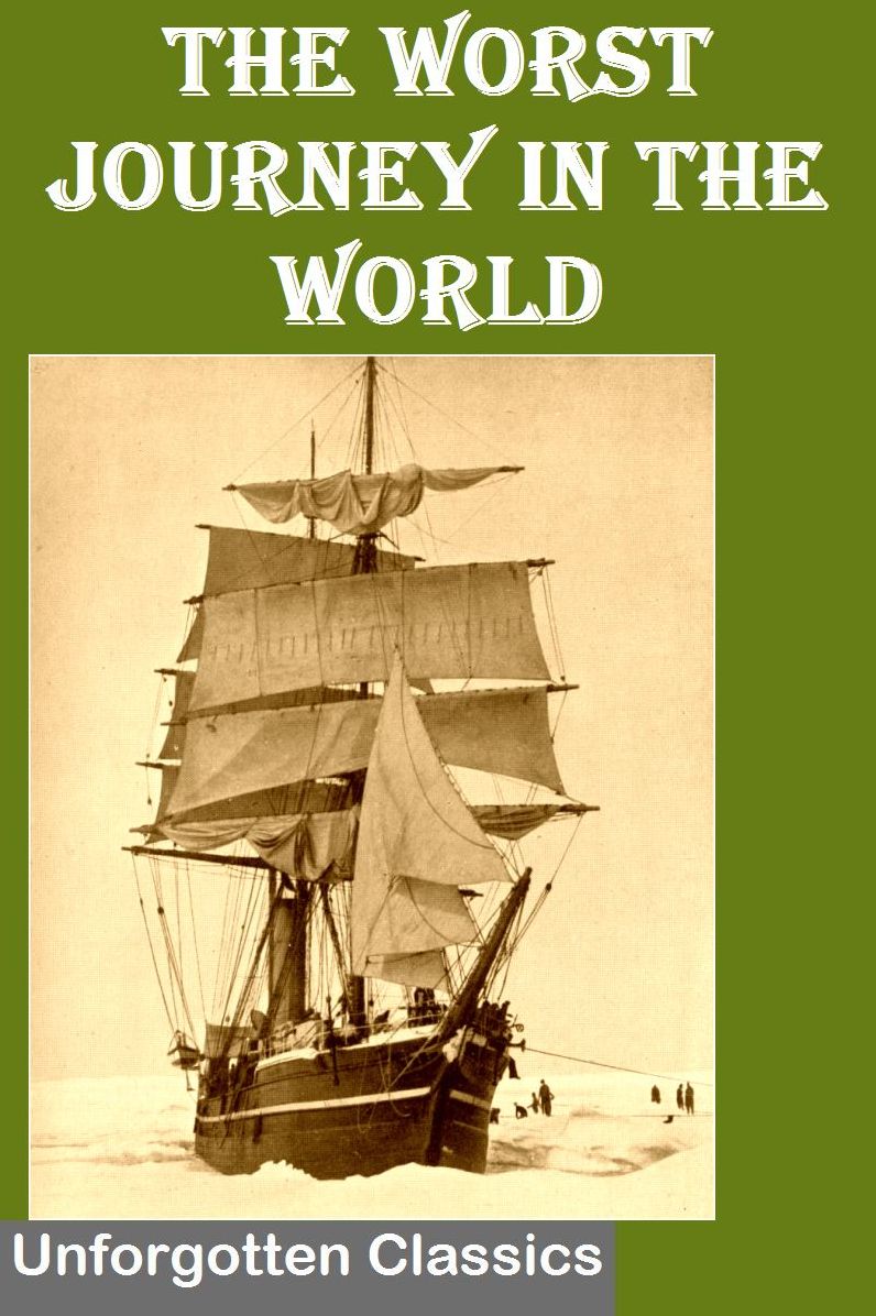 The Worst Journey in the World - Apsley Cherry-Garrard