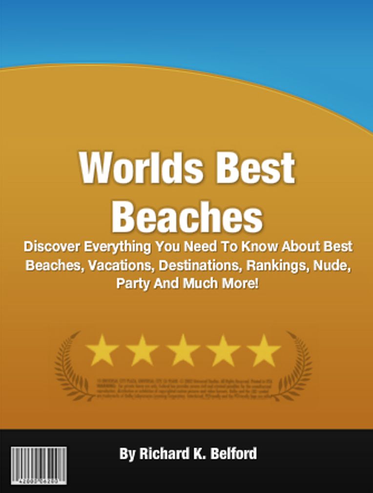 Worlds Best Beaches: Discover Everything You Need To Know About Best Beaches, Vacations, Destinations, Rankings, Nude, Party And Much More!