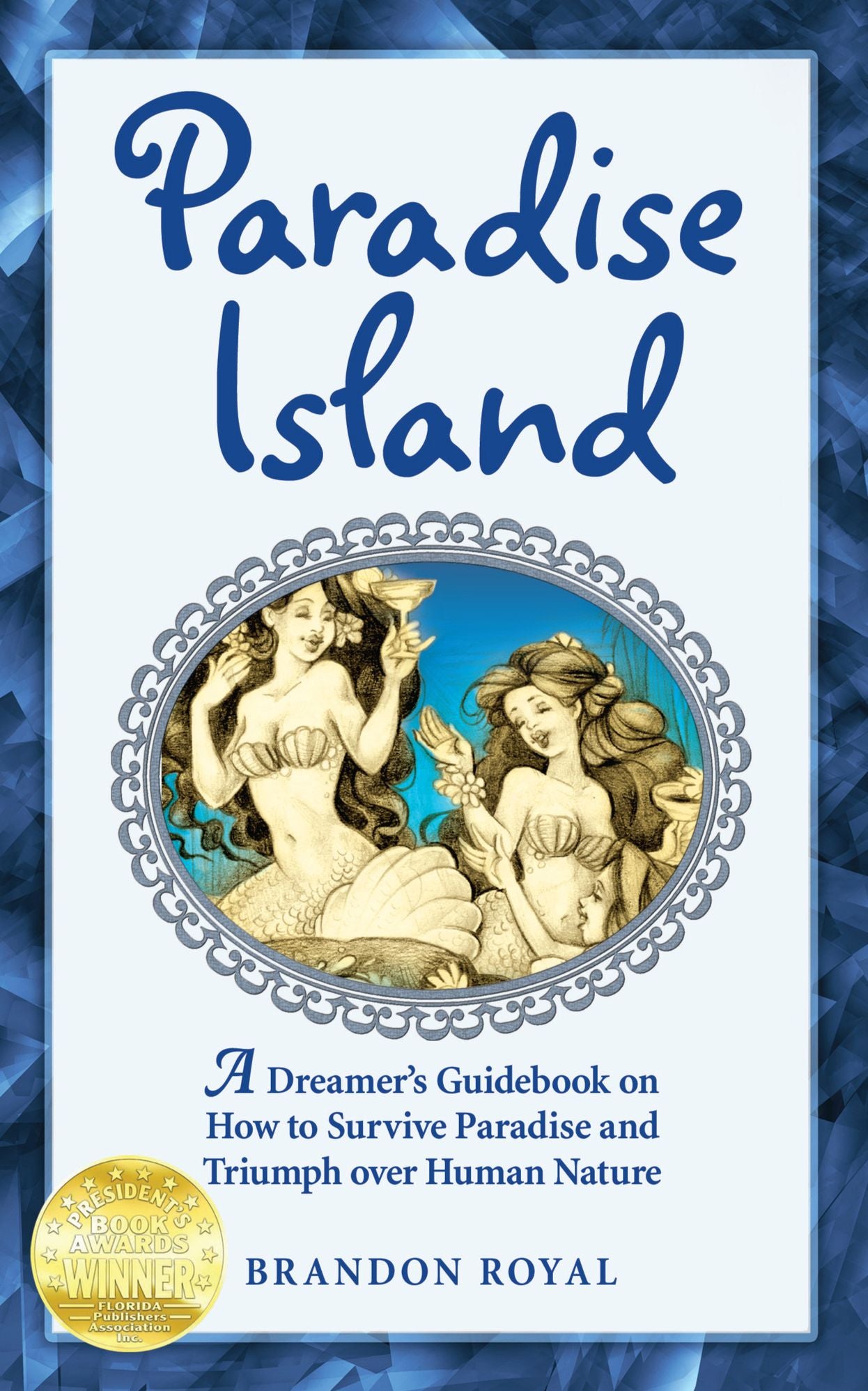 Paradise Island: A Dreamer's Guidebook on How to Survive Paradise and Triumph over Human Nature