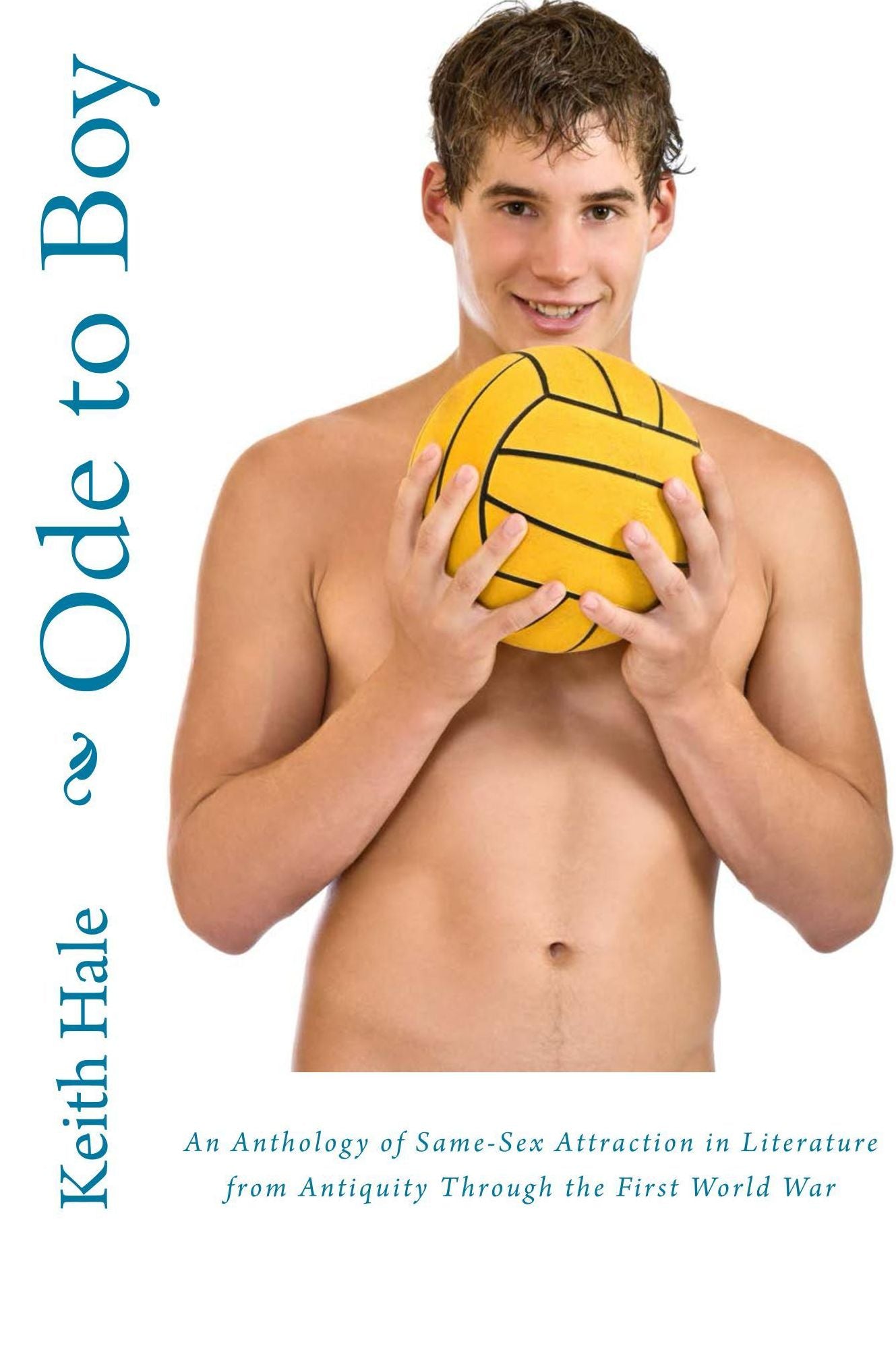 Ode to Boy: An Anthology of Same-Sex Attraction in Literature from Antiquity Through the First World War