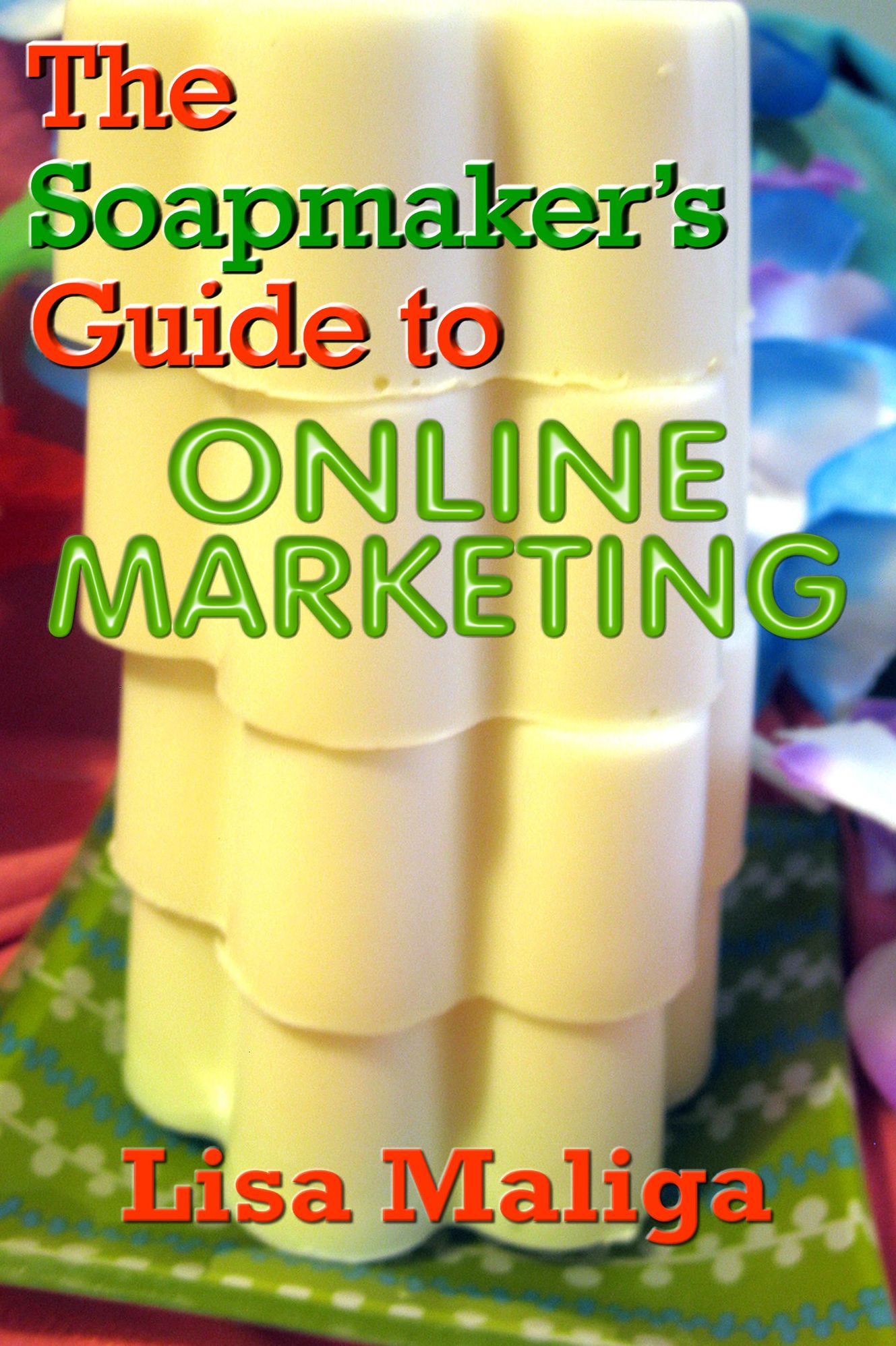The Soapmaker's Guide to Online Marketing