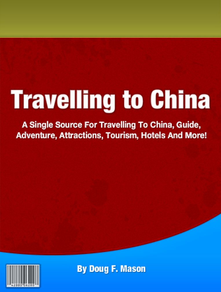 Travelling to China: A Single Source For Travelling To China, Guide, Adventure, Attractions, Tourism, Hotels And More!