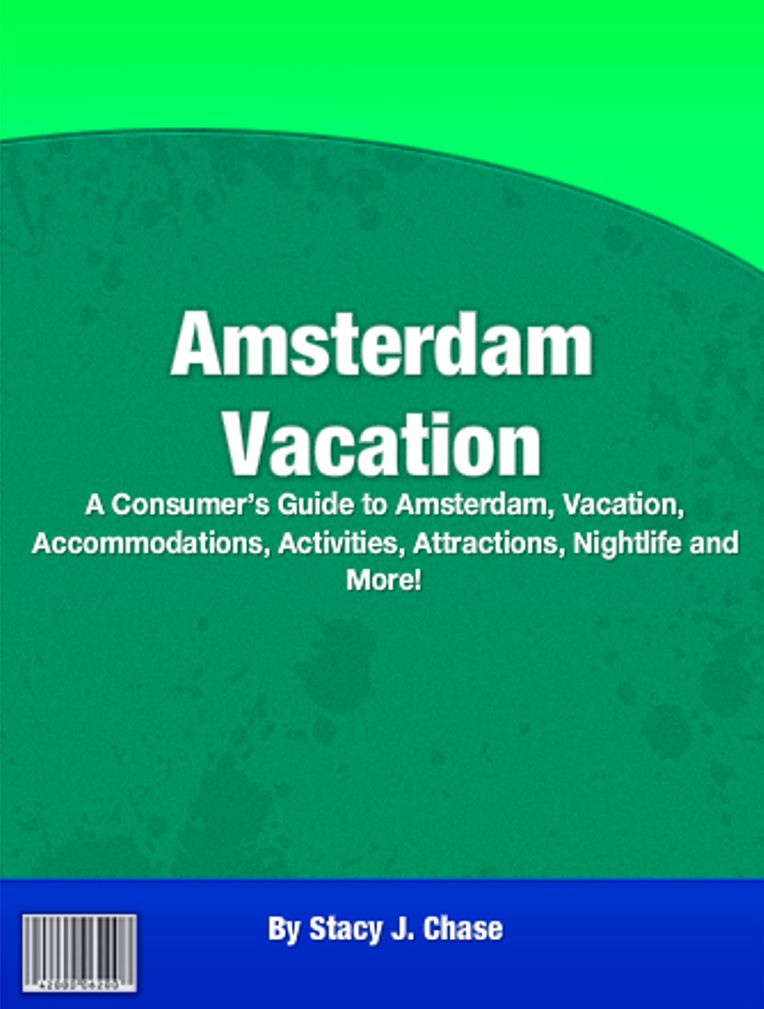 Amsterdam Vacation: A Consumers Guide to Amsterdam, Vacation, Accommodations, Activities, Attractions, Nightlife and More!