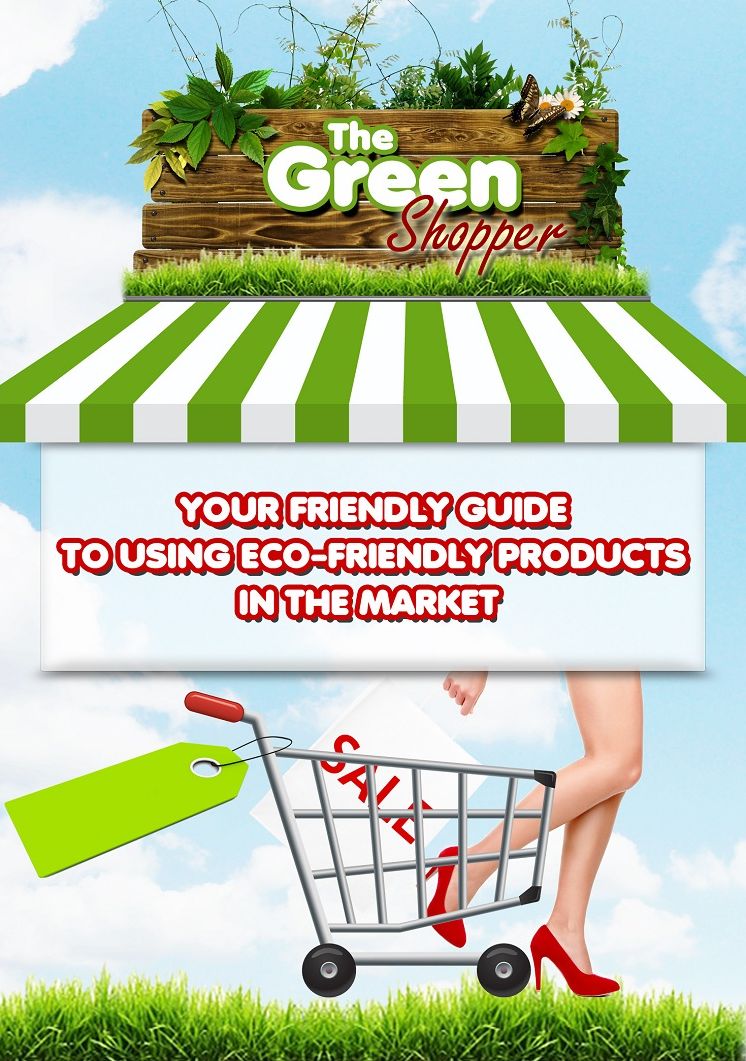 The Green Shopper: Your friendly guide using eco-friendly products in the mark