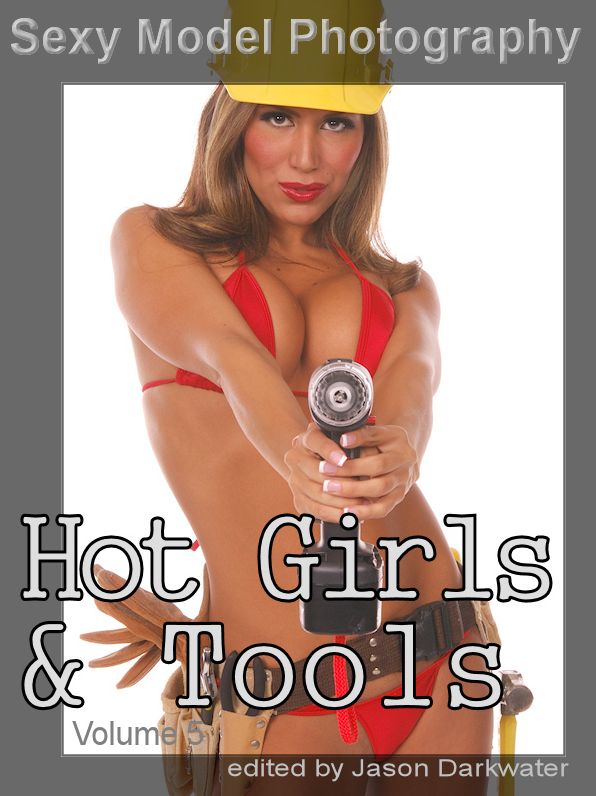 Sexy Model Photography: Hot Girls & Tools, Tool Photos & Pictures of Girls, Babes, & Women, Vol. 5