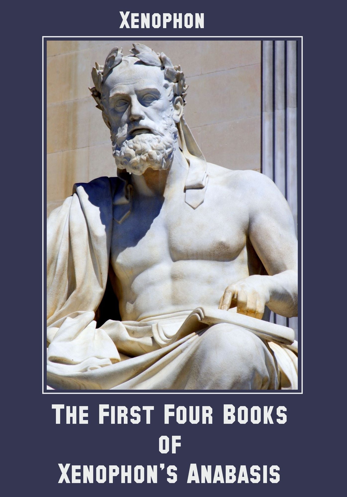 The First Four Books of Xenophon's Anabasis (Illustrated)