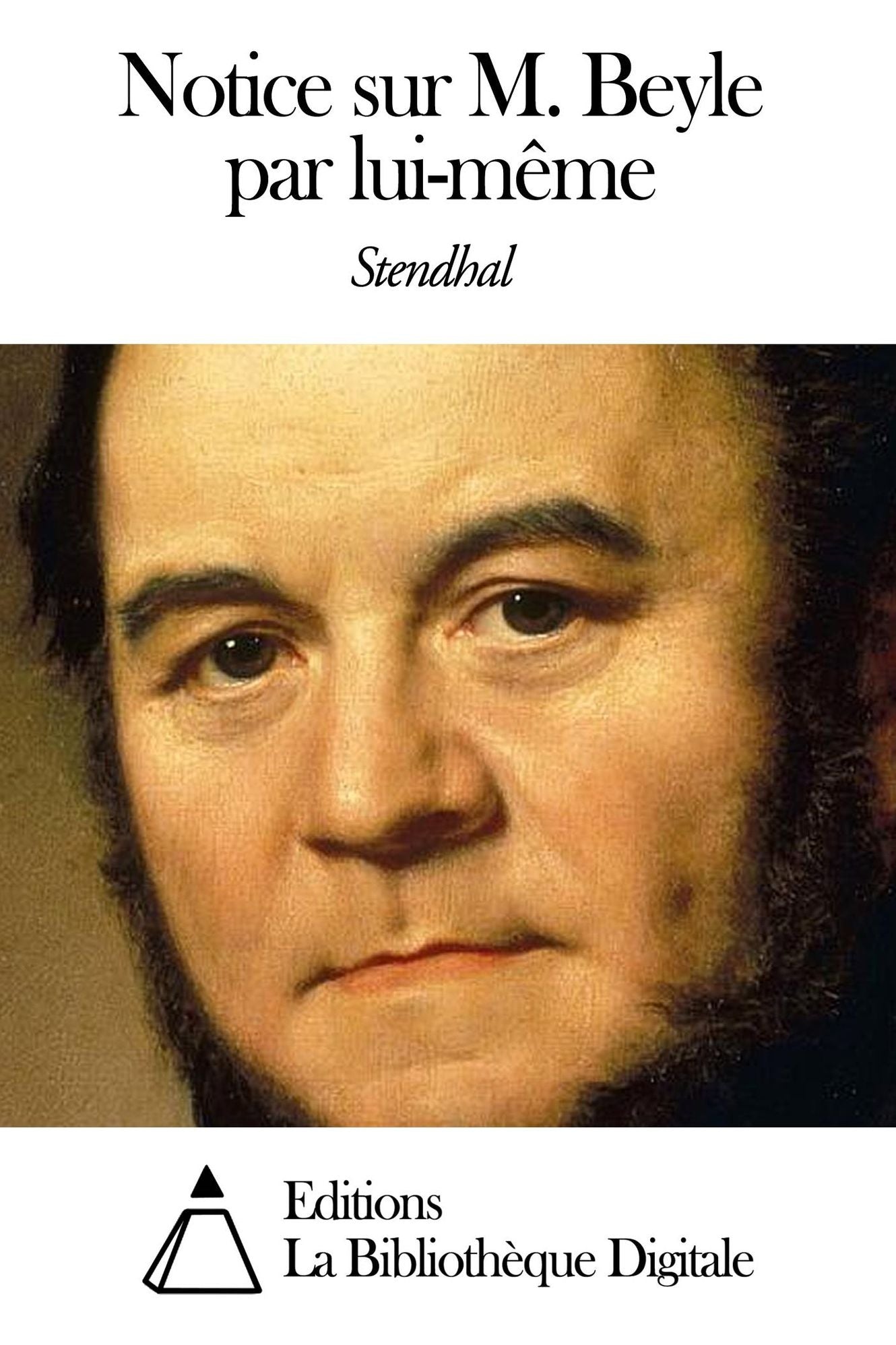 Notice sur M. Beyle par lui-m&ecirc;me