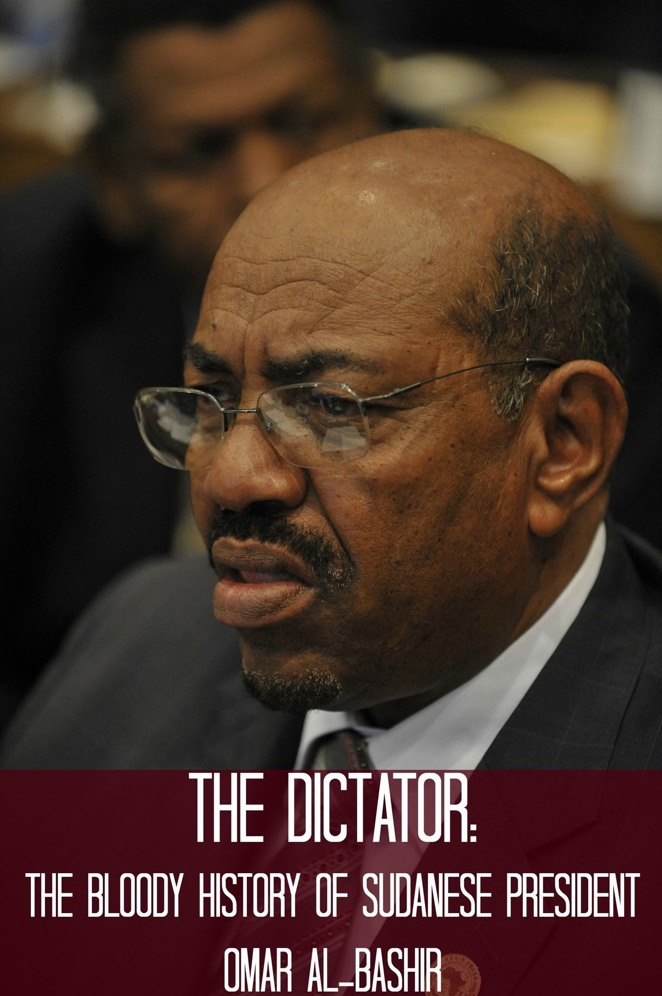 The Dictator: The Bloody History of Sudanese President Omar al-Bashir