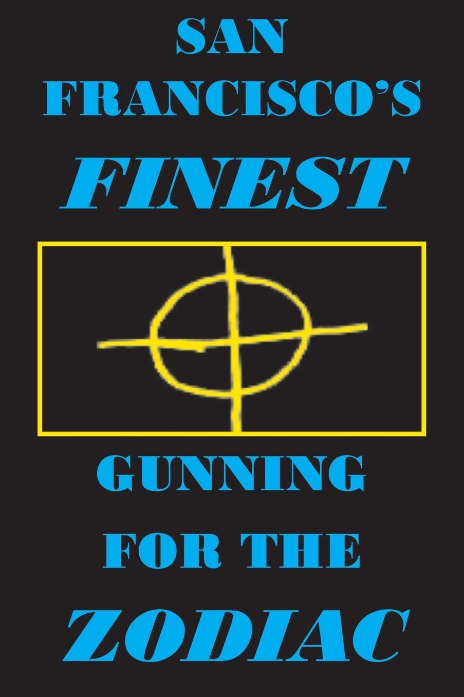 SAN FRANCISCO'S FINEST: GUNNING FOR THE ZODIAC