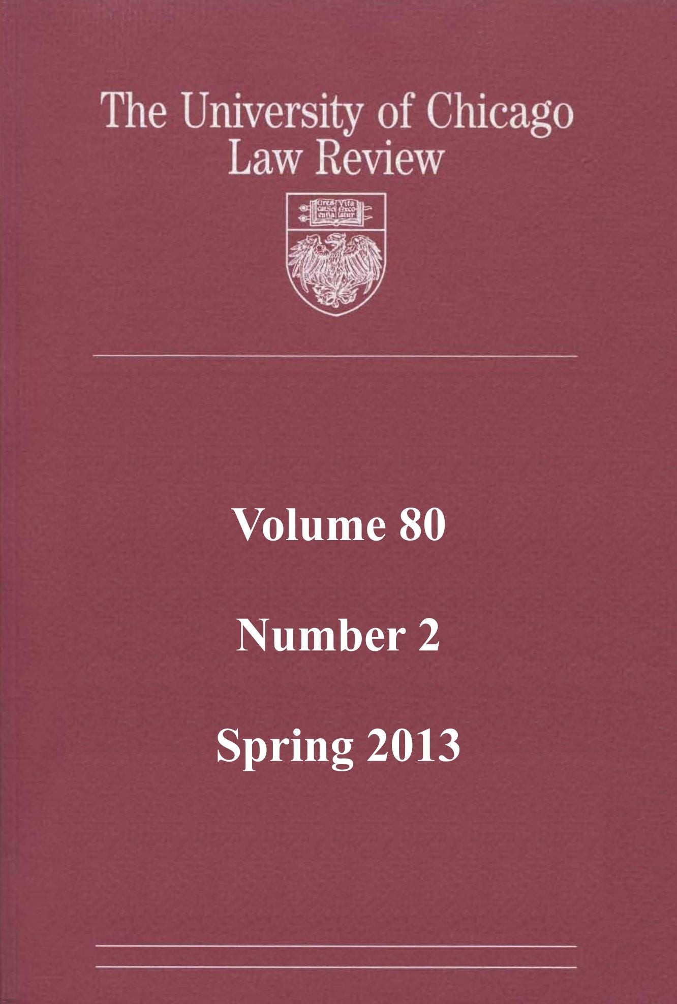 University of Chicago Law Review: Volume 80, Number 2 - Spring 2013